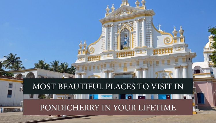 10 Top Attractions In Pondicherry | Places To Visit In Pondicherry