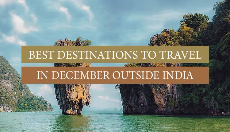 6 Best Destinations to Travel in December Outside India